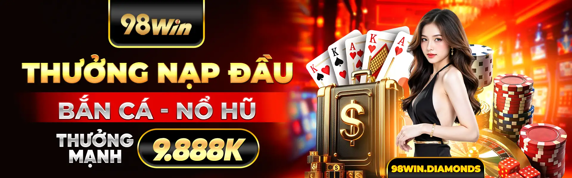 98WIN thưởng nạp đầu bắn cá nổ hũ thưởng mạnh 9888k