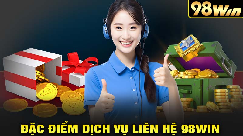 Chủ động liên hệ 98WIN để có trải nghiệm tốt