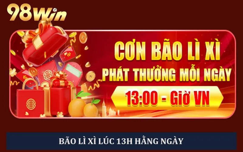 Khuyến mãi 98WIN bão lì xì vào 13h hàng ngày