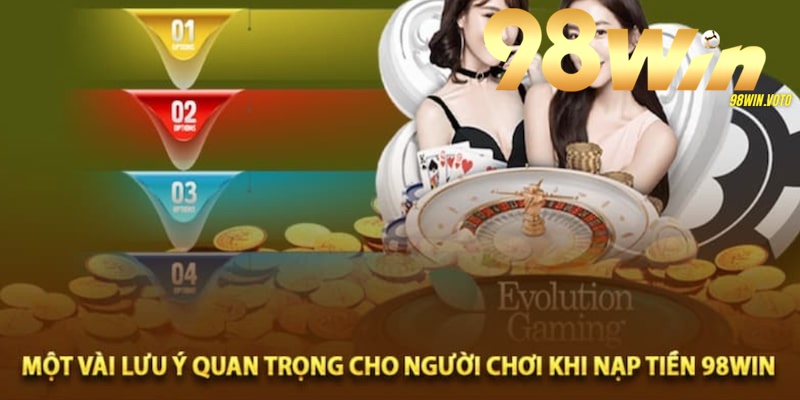 Lưu ý khi nạp tiền 98WIN để tránh sự cố